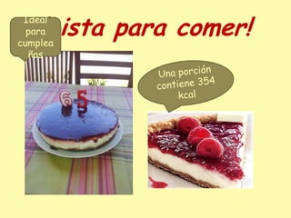 ¡Lista para comer!
 Ideal
  para
cumplea
  ños
 