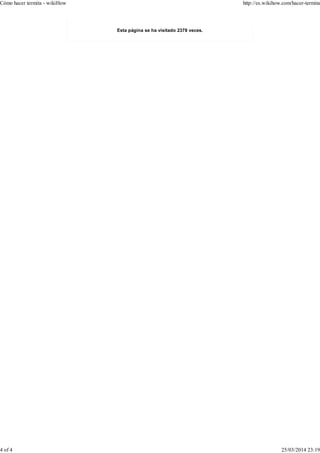 Esta página se ha visitado 2378 veces.
Cómo hacer termita - wikiHow http://es.wikihow.com/hacer-termita
4 of 4 25/03/2014 23:19
 