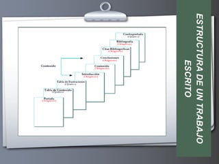 ESTRUCTURA DE UN TRABAJO
        ESCRITO
 