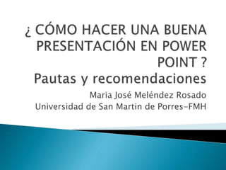 Maria José Meléndez Rosado
Universidad de San Martin de Porres-FMH
 