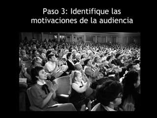 <ul><li>Paso 3: Identifique las motivaciones de la audiencia </li></ul>