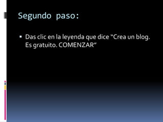 Segundo paso:Das clic en la leyenda que dice “Crea un blog. Es gratuito. COMENZAR”