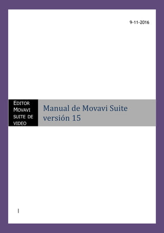 9-11-2016
|
EDITOR
MOVAVI
SUITE DE
VIDEO
Manual de Movavi Suite
version 15
 