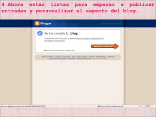 4.Ahora están listas para empezar a publicar entradas y personalizar el aspecto del blog. 