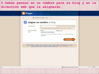 2.Deben pensar en un nombre para su blog y en la dirección web que le asignarán. 