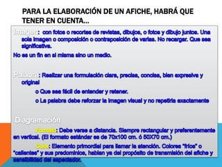PARA LA ELABORACIÓN DE UN AFICHE, HABRÁ QUE
TENER EN CUENTA…