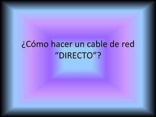 ¿Cómo hacer un cable de red “DIRECTO”? 