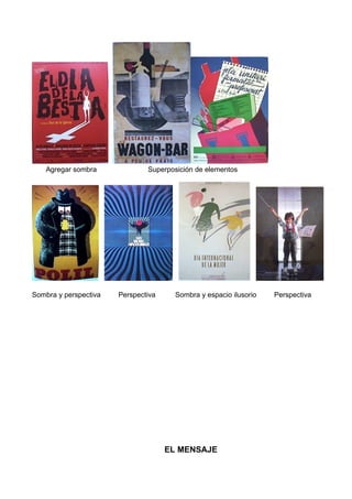 Agregar sombra             Superposición de elementos




Sombra y perspectiva   Perspectiva     Sombra y espacio ilusorio   Perspectiva




                                     EL MENSAJE
 
