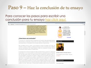 Paso 9 – Haz la conclusión de tu ensayo
Para conocer los pasos para escribir una
conclusión para tu ensayo haz click aquí.
 