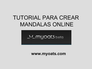 TUTORIAL PARA CREAR  MANDALAS ONLINE www.myoats.com 
