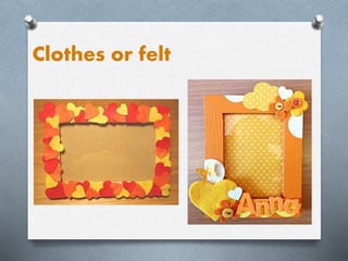 Clothes or felt
 