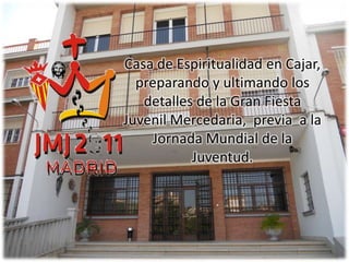 Casa de Espiritualidad en Cajar, preparando y ultimando los detalles de la Gran Fiesta Juvenil Mercedaria,  previa  a la Jornada Mundial de la Juventud.