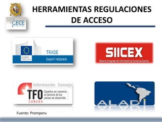 HERRAMIENTAS REGULACIONES
DE ACCESO
Fuente: Promperu
 