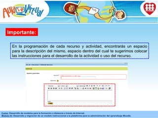 Importante: En la programación de cada recurso y actividad, encontrarás un espacio para la descripción del mismo, espacio dentro del cual te sugerimos colocar las instrucciones para el desarrollo de la actividad o uso del recurso. 