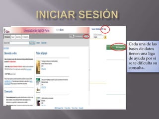 Iniciar sesión Cada una de las bases de datos tienen una liga de ayuda por si se te dificulta su consulta.