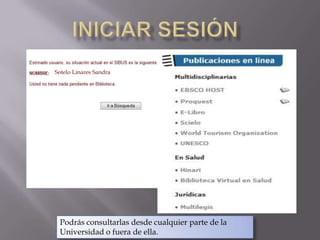 Iniciar sesión Sotelo Linares SandraPodrás consultarlas desde cualquier parte de la Universidad o fuera de ella.