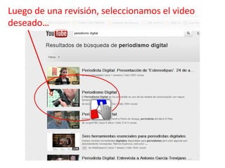 Luego de una revisión, seleccionamos el video
deseado…

 
