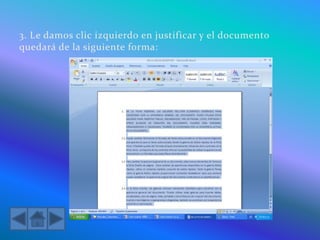 3. Le damos clic izquierdo en justificar y el documento
quedará de la siguiente forma:
 