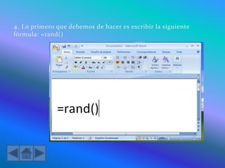 4. Lo primero que debemos de hacer es escribir la siguiente
fórmula: =rand()
 