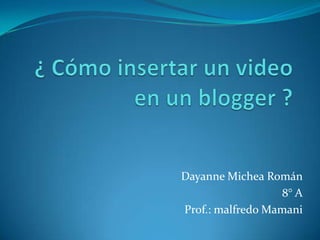 Dayanne Michea Román
                  8° A
Prof.: malfredo Mamani
 