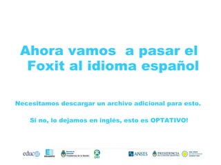 Ahora vamos  a pasar el Foxit al idioma español Necesitamos descargar un archivo adicional para esto.  Si no, lo dejamos en inglés, esto es OPTATIVO! 