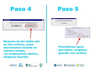 Paso 4  Paso 5 Después de dar doble clic en ese archivo, como  necesitamos tenerlo en nuestra compu,  -no simplemente abrirlo-, elegimos Guardar Procedemos igual que antes, elegimos guardar ese archivo 