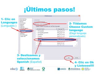 ¡Últimos pasos! 1- Clic en Languages  (Lenguajes ) 2- Tildamos Choose Custom language  (Elegir lenguaje personalizado) 3- Deslizamos y seleccionamos Spanish  (Español) 4- Clic en Ok y Listoooo!!!! 