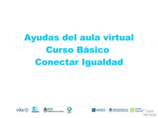 Ayudas del aula virtual Curso Básico  Conectar Igualdad Colaboró: Pablo Panosetti 