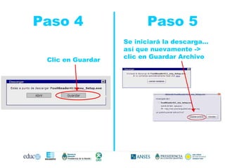 Paso 4  Paso 5   Clic en Guardar Se iniciará la descarga…así que nuevamente -> clic en Guardar Archivo 