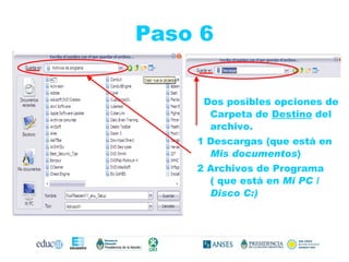 Paso 6 Dos posibles opciones de Carpeta de  Destino  del archivo.  1 Descargas (que está en  Mis documentos ) 2 Archivos de Programa ( que está en  Mi PC / Disco C:) 