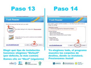 Paso 13  Paso 14 Elegir qué tipo de instalación haremos: elegimos “ Default ”  (por defecto, la más común) Damos clic en “ Next ” (siguiente) 1 2 3 Ya elegimos todo, el programa muestra las carpetas de destino, donde se instalará. Presionamos  Install 