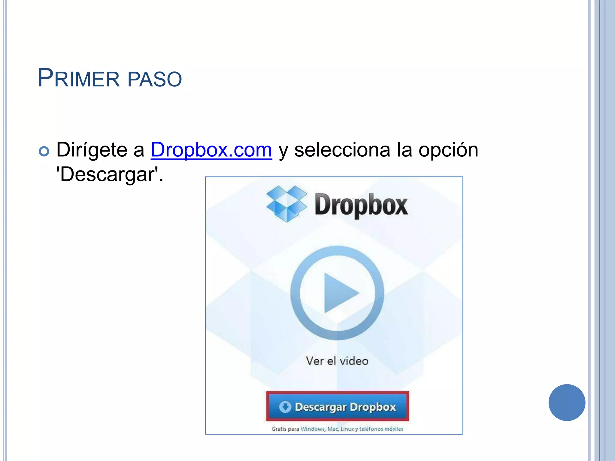 PRIMER PASO


Dirígete a Dropbox.com y selecciona la opción
'Descargar'.

 