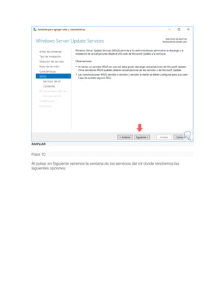 AMPLIAR
Paso 10
Al pulsar en Siguiente veremos la ventana de los servicios del rol donde tendremos las
siguientes opciones:
 