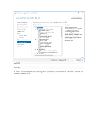 AMPLIAR
Paso 15
Al definir estos roles pulsamos en Siguiente y veremos un resumen de los roles a instalar en
Windows Server 2019:
 