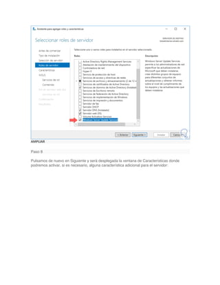 AMPLIAR
Paso 8
Pulsamos de nuevo en Siguiente y será desplegada la ventana de Características donde
podremos activar, si es necesario, alguna característica adicional para el servidor:
 