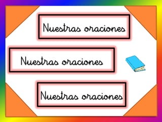 Nuestras oraciones


Nuestras oraciones


    Nuestras oraciones
 