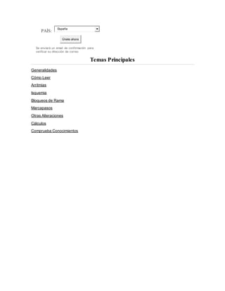 PAÍS:
España
Únete ahora
Se enviará un email de confirmación para
verificar su dirección de correo
Temas Principales
Generalidades
Cómo Leer
Arritmias
Isquemia
Bloqueos de Rama
Marcapasos
Otras Alteraciones
Cálculos
Comprueba Conocimientos
 