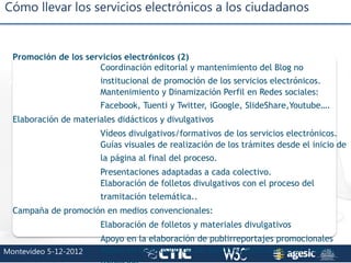 Cómo llevar los servicios electrónicos a los ciudadanos
Montevideo 5-12-2012 3
Promoción de los servicios electrónicos (2)...