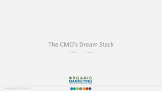 www.organicmarketing.live
The	
  CMO’s	
  Dream	
  Stack
 