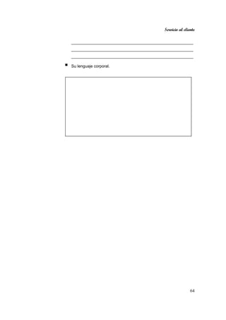 Servicio al cliente
64
______________________________________________________
______________________________________________________
______________________________________________________
Su lenguaje corporal.
 