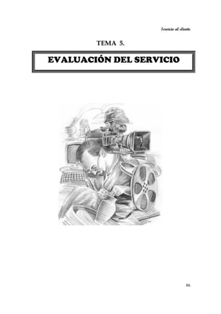 Servicio al cliente
86
TEMA 5.
EVALUACIÓN DEL SERVICIO
 