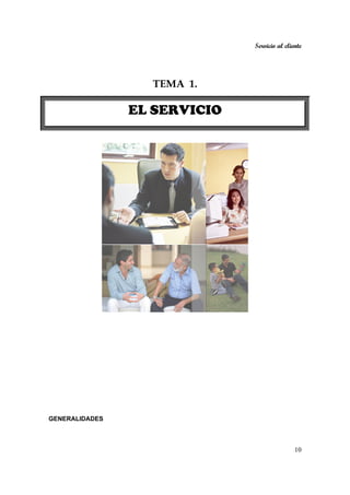 Servicio al cliente
10
TEMA 1.
EL SERVICIO
GENERALIDADES
 