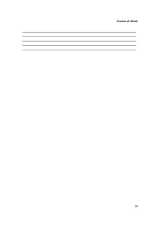 Servicio al cliente
20
_________________________________________________________
_________________________________________________________
_________________________________________________________
_________________________________________________________
_________________________________________________________
 