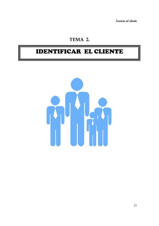 Servicio al cliente
21
TEMA 2.
IDENTIFICAR EL CLIENTE
 