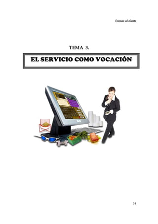Servicio al cliente
34
TEMA 3.
EL SERVICIO COMO VOCACIÓN
 