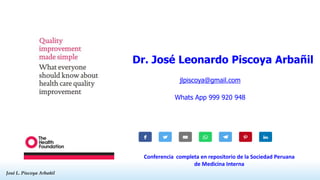 José L. Piscoya Arbañil
José L. Piscoya Arbañil
Dr. José Leonardo Piscoya Arbañil
jlpiscoya@gmail.com
Whats App 999 920 948
Conferencia completa en repositorio de la Sociedad Peruana
de Medicina Interna
 
