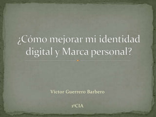 Víctor Guerrero Barbero
1ºCIA
 