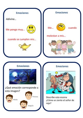 Adivina…
Me pongo muy…
cuando se cumplen mis…
Me…
¿Qué emoción corresponde a
esta imagen?
Describe esta escena
¿Cómo se siente el señor de
rojo?
Emociones Emociones
Emociones
cuando
molestan a mis…
 