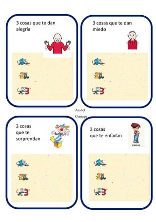 3 cosas que te dan
alegría
3 cosas que te dan
miedo
Anabel
Cornago
3 cosas
que te
sorprendan
3 cosas
que te enfadan
 