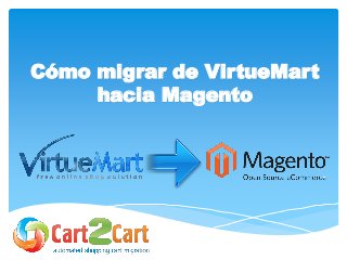 Cómo migrar de VirtueMart
hacia Magento
 